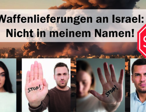 Stärke des Rechts muss uneingeschränkt gelten – Rüstungsexporte nach Israel stoppen